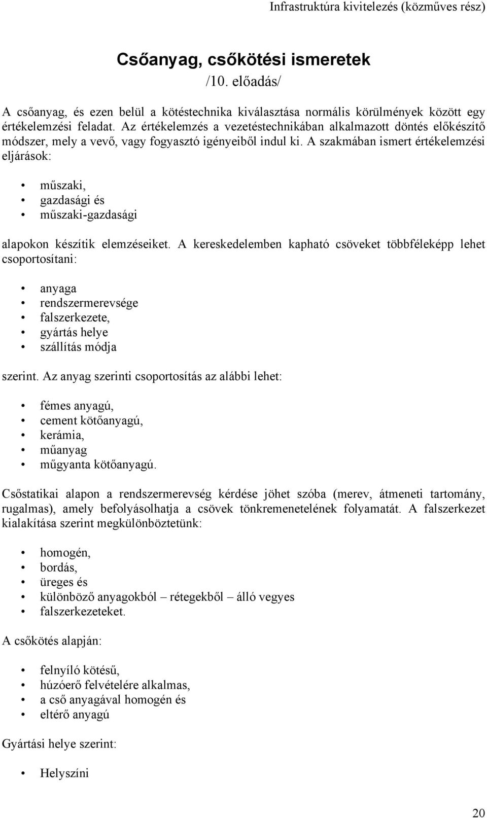 A szakmában ismert értékelemzési eljárások: műszaki, gazdasági és műszaki-gazdasági alapokon készítik elemzéseiket.