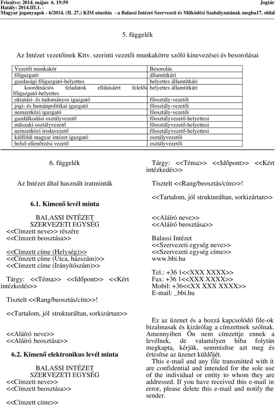 ellátásáért felelős helyettes államtitkári főigazgató-helyettes oktatási- és tudományos igazgató főosztály-vezetői jogi- és humánpolitikai igazgató főosztály-vezetői nemzetközi igazgató