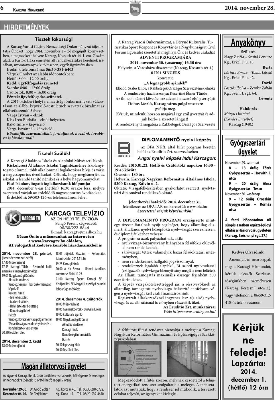 Kovács Szilvia alpolgármester Téma: Országos eredményhirdetés a Konyhakertek versenyen 20.20 Testületi ülés 2014. december 2. kedd 18.00 Műsorajánlat Tisztelt lakosság!