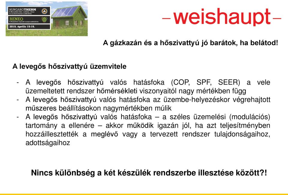 nagymértékben múlik - A levegős hőszivattyú valós hatásfoka a széles üzemelési (modulációs) tartomány a ellenére akkor működik igazán jól, ha