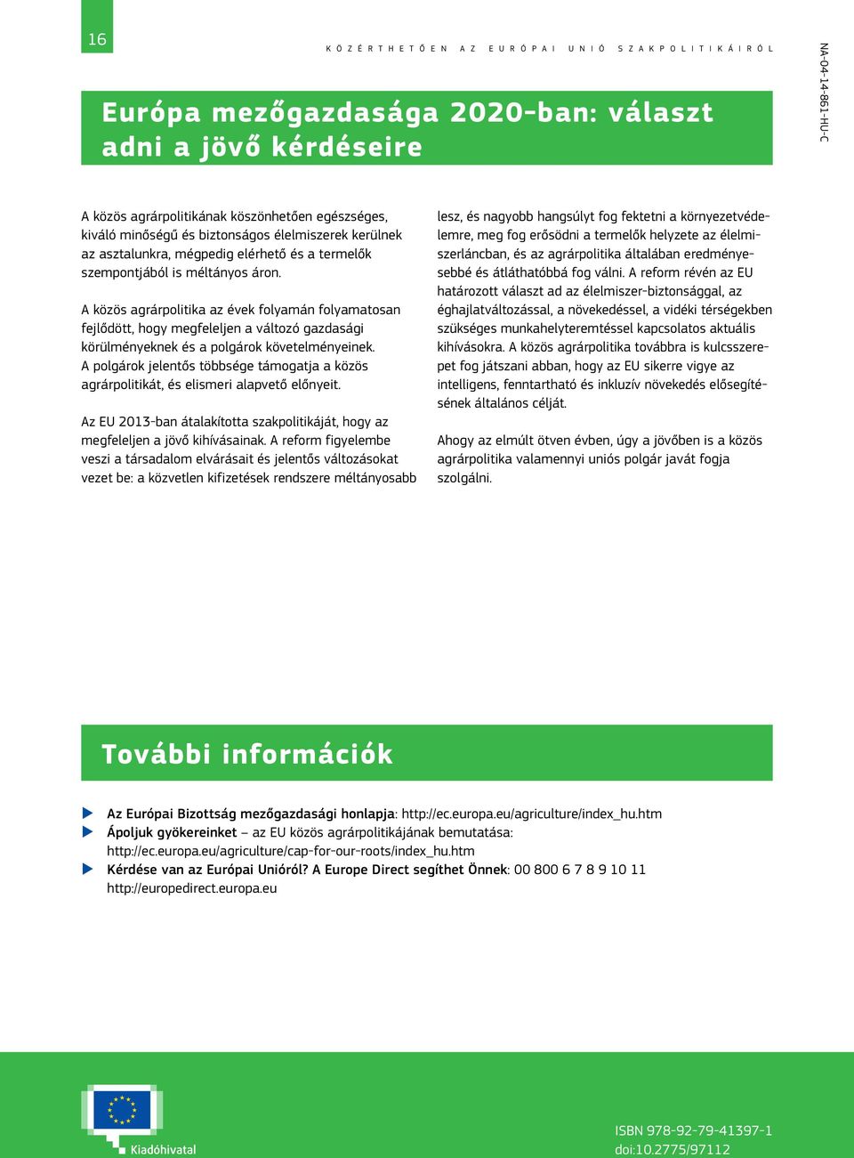 A közös agrárpolitika az évek folyamán folyamatosan fejlődött, hogy megfeleljen a változó gazdasági körülményeknek és a polgárok követelményeinek.