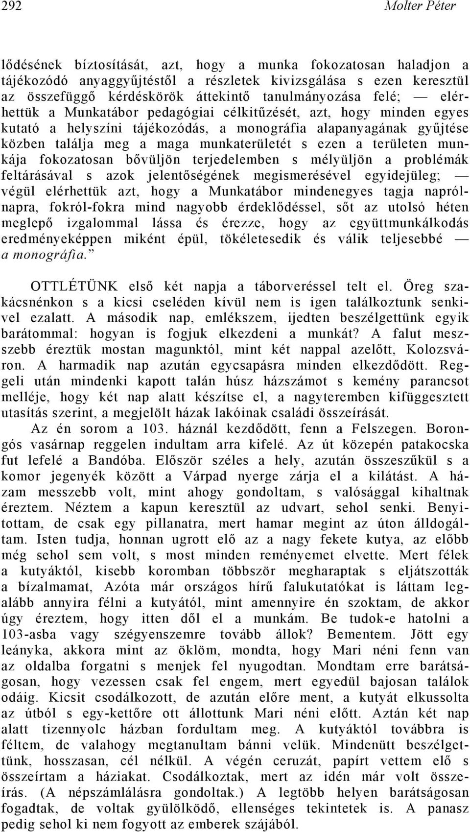 munkaterületét s ezen a területen munkája fokozatosan bővüljön terjedelemben s mélyüljön a problémák feltárásával s azok jelentőségének megismerésével egyidejüleg; végül elérhettük azt, hogy a