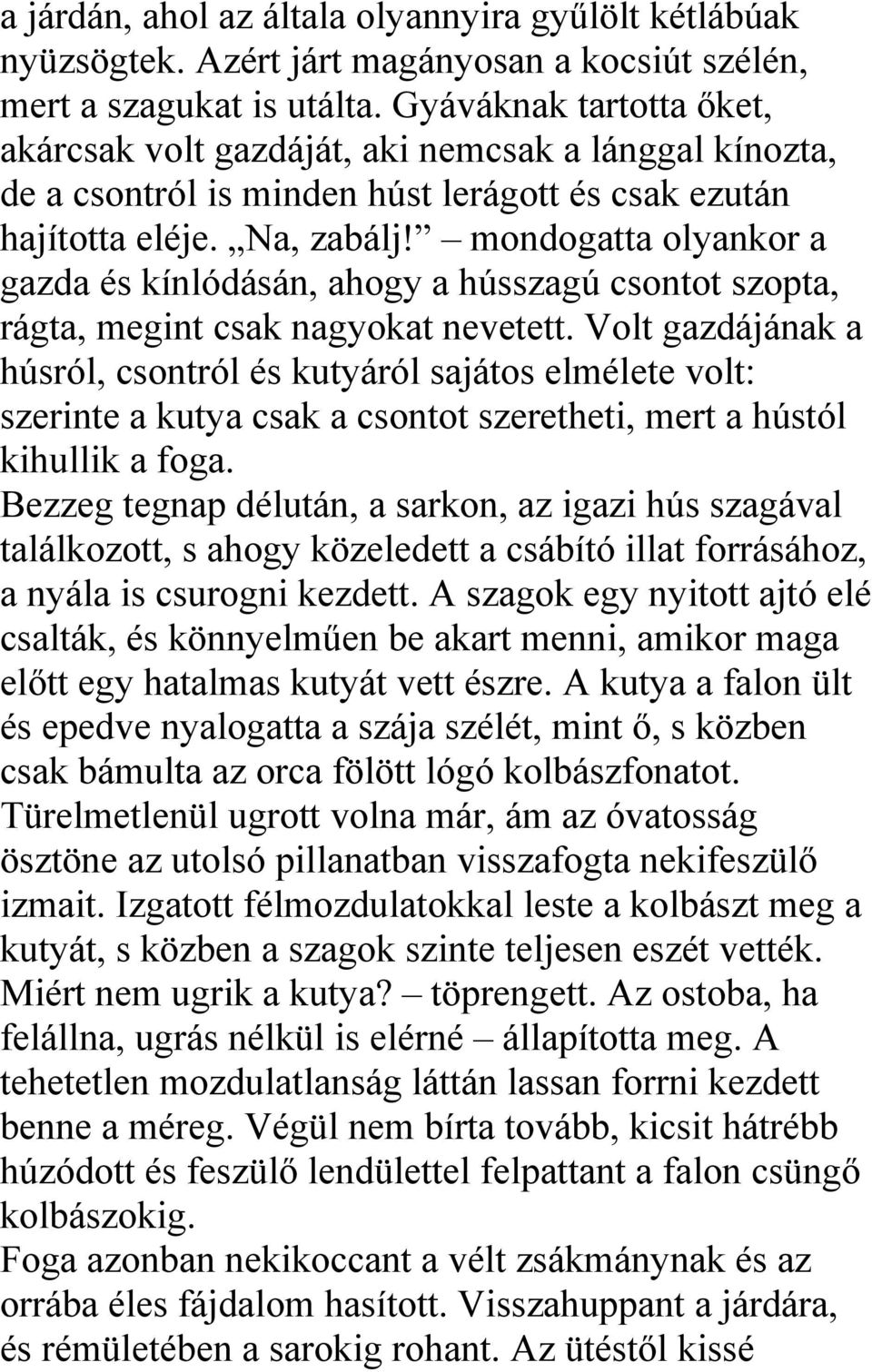 mondogatta olyankor a gazda és kínlódásán, ahogy a hússzagú csontot szopta, rágta, megint csak nagyokat nevetett.