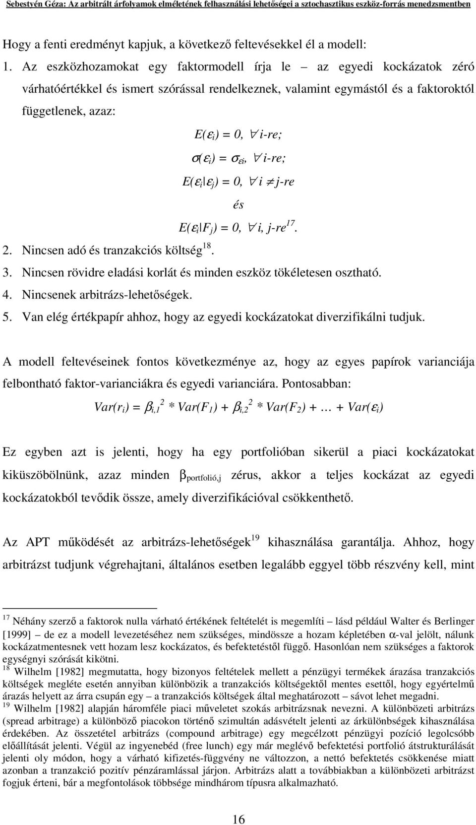 ) = σ εi, i-re; E(ε i ε j ) = 0, i j-re és E(ε i F j ) = 0, i, j-re 17. 2. Nincsen adó és tranzakciós költség 18. 3. Nincsen rövidre eladási korlát és minden eszköz tökéletesen osztható. 4.