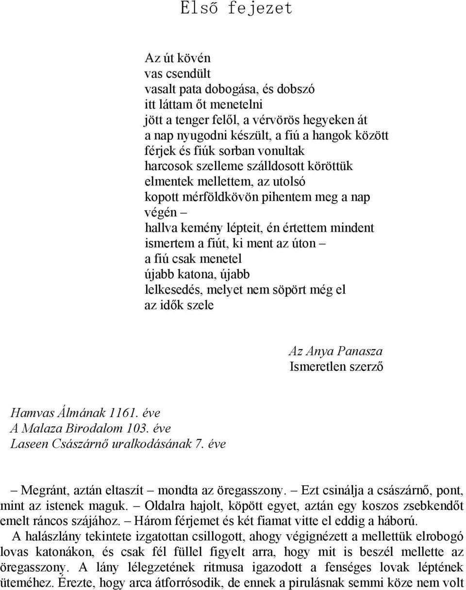 az úton a fiú csak menetel újabb katona, újabb lelkesedés, melyet nem söpört még el az idők szele Az Anya Panasza Ismeretlen szerző Hamvas Álmának 1161. éve A Malaza Birodalom 103.