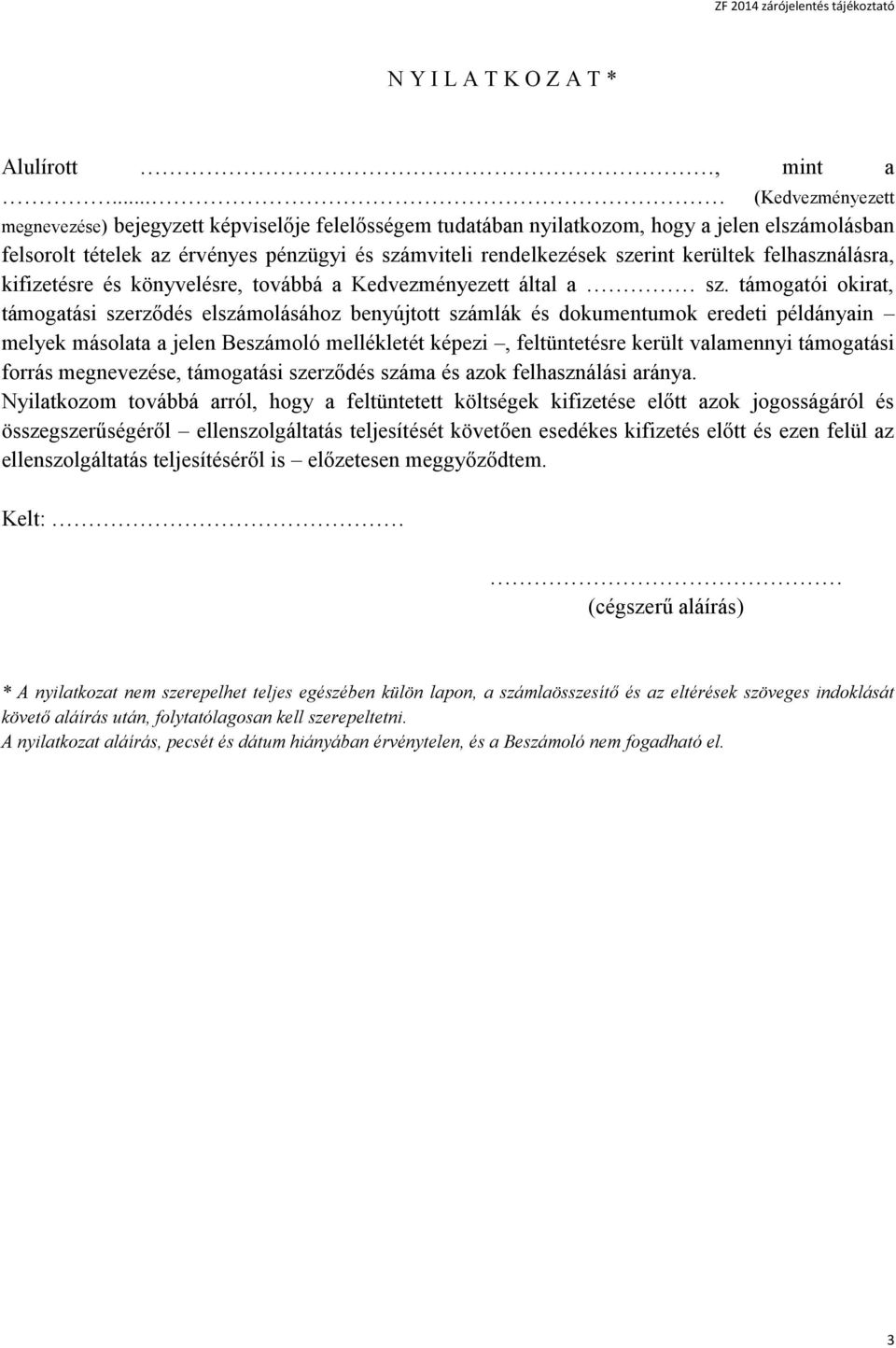 kerültek felhasználásra, kifizetésre és könyvelésre, továbbá a Kedvezményezett által a sz.