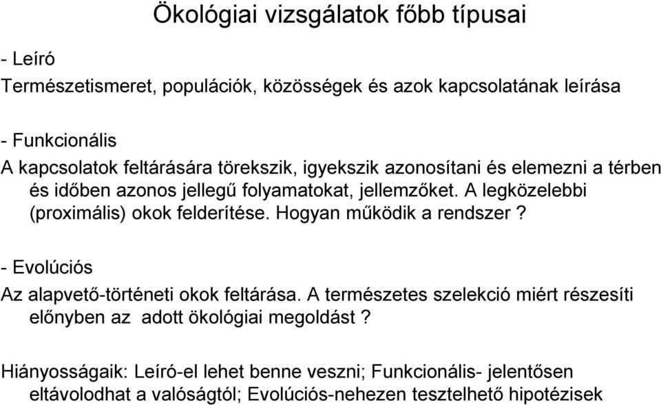 A legközelebbi (proximális) okok felderítése. Hogyan működik a rendszer? - Evolúciós Az alapvető-történeti okok feltárása.