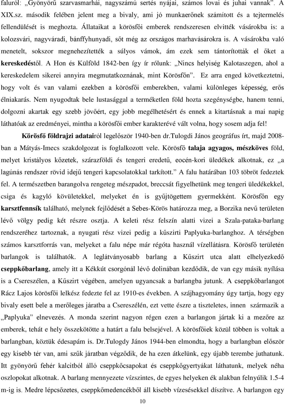 A vásárokba való menetelt, sokszor megnehezítették a súlyos vámok, ám ezek sem tántorították el őket a kereskedéstől.