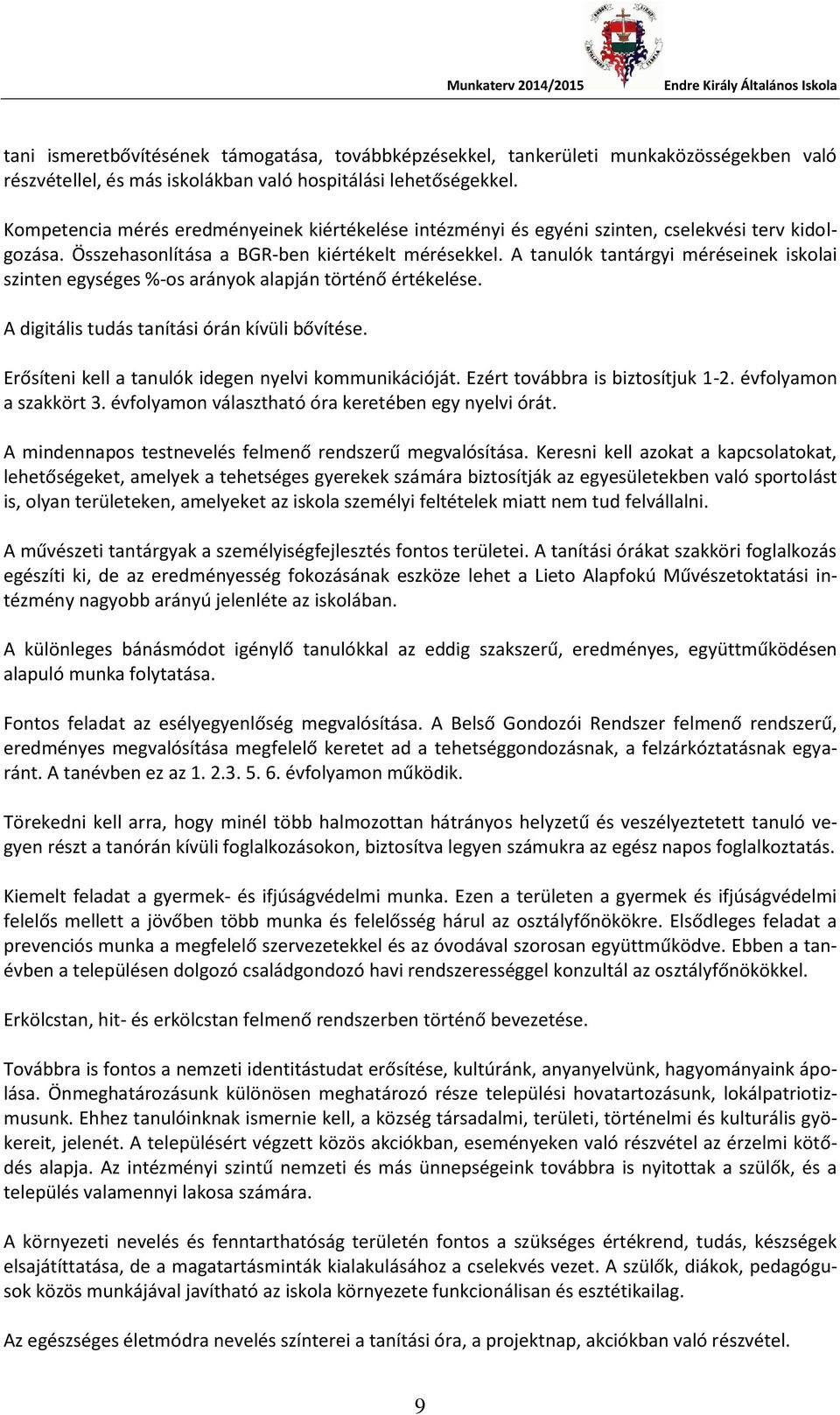 A tanulók tantárgyi méréseinek iskolai szinten egységes %-os arányok alapján történő értékelése. A digitális tudás tanítási órán kívüli bővítése.