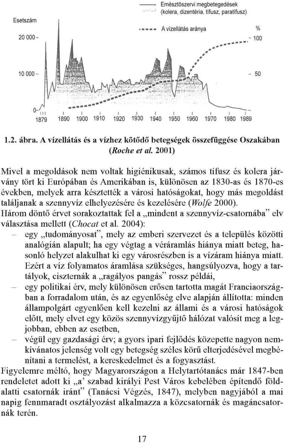 hatóságokat, hogy más megoldást találjanak a szennyvíz elhelyezésére és kezelésére (Wolfe 2000).