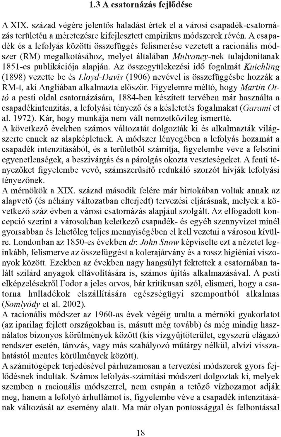 Az összegyülekezési idõ fogalmát Kuichling (1898) vezette be és Lloyd-Davis (1906) nevével is összefüggésbe hozzák a RM-t, aki Angliában alkalmazta elõször.