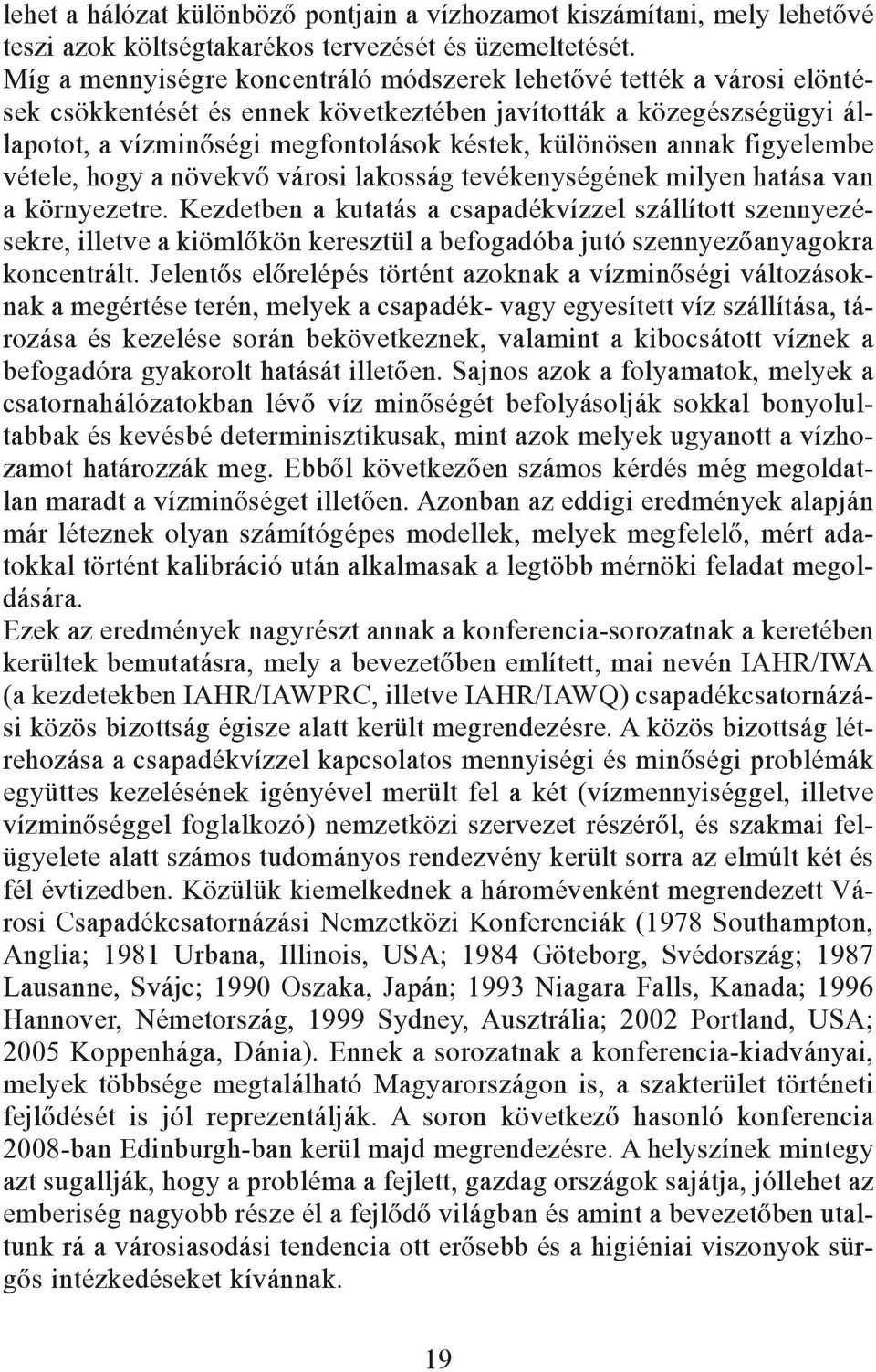 annak figyelembe vétele, hogy a növekvõ városi lakosság tevékenységének milyen hatása van a környezetre.