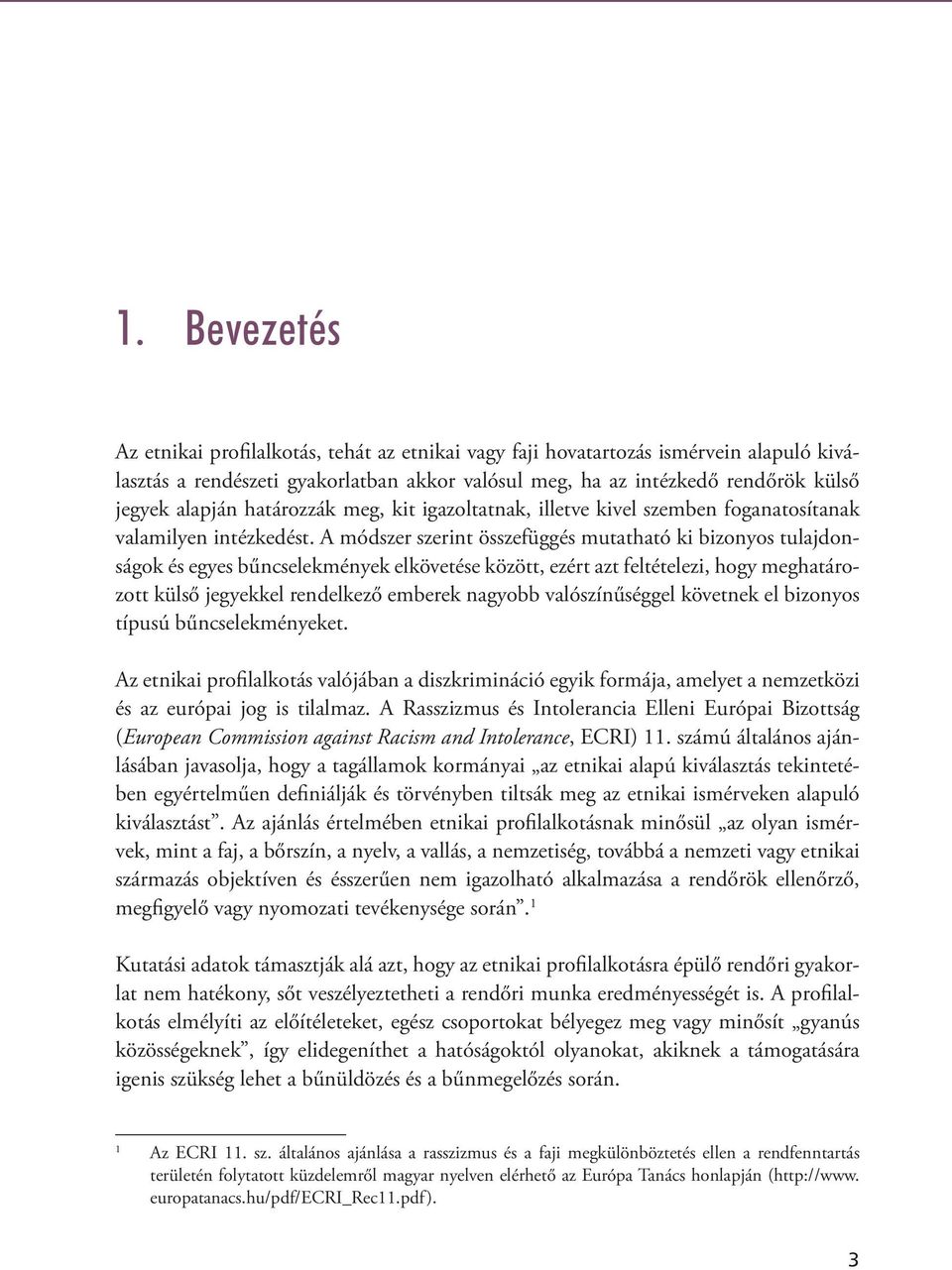 A módszer szerint összefüggés mutatható ki bizonyos tulajdonságok és egyes bűncselekmények elkövetése között, ezért azt feltételezi, hogy meghatározott külső jegyekkel rendelkező emberek nagyobb