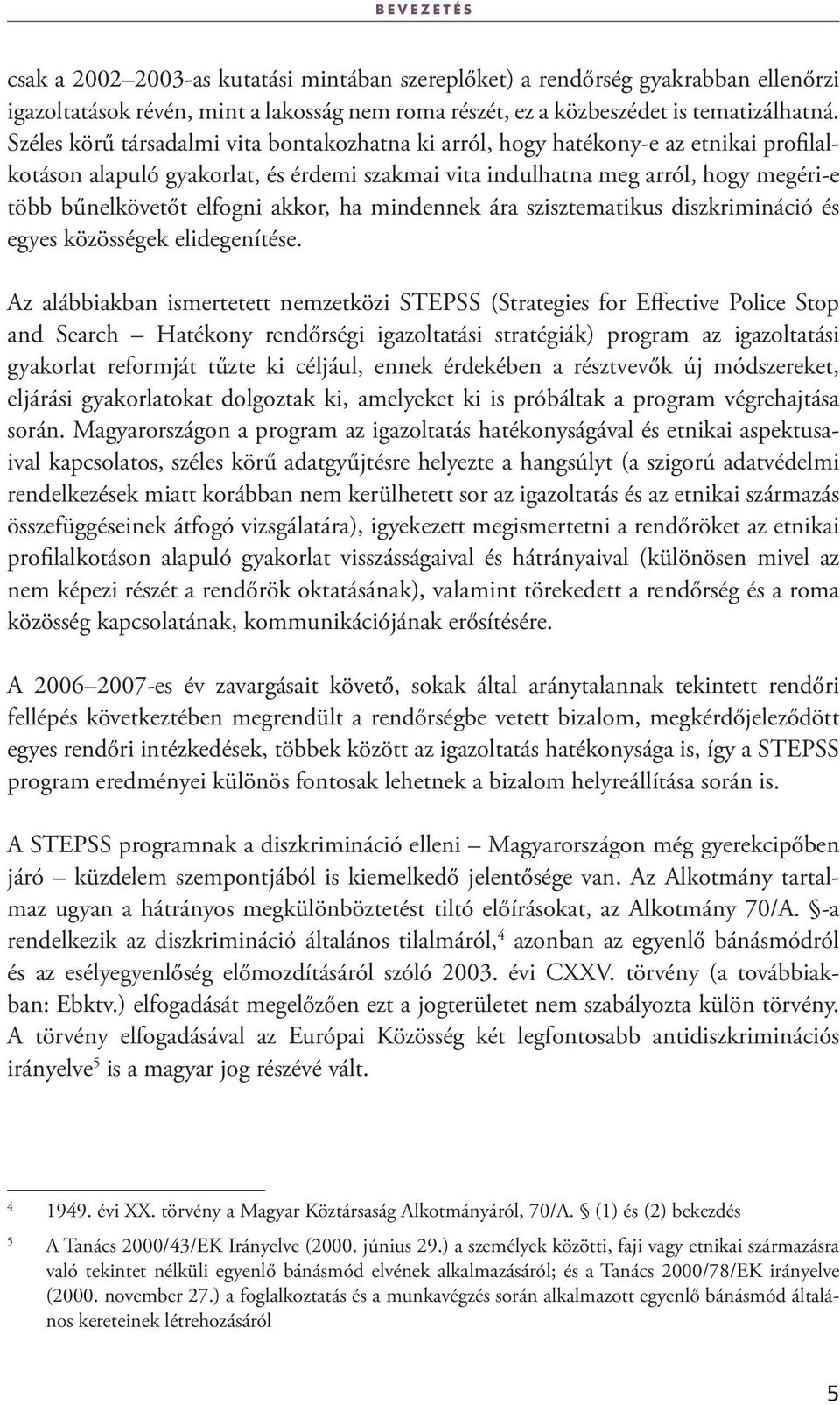 akkor, ha mindennek ára szisztematikus diszkrimináció és egyes közösségek elidegenítése.