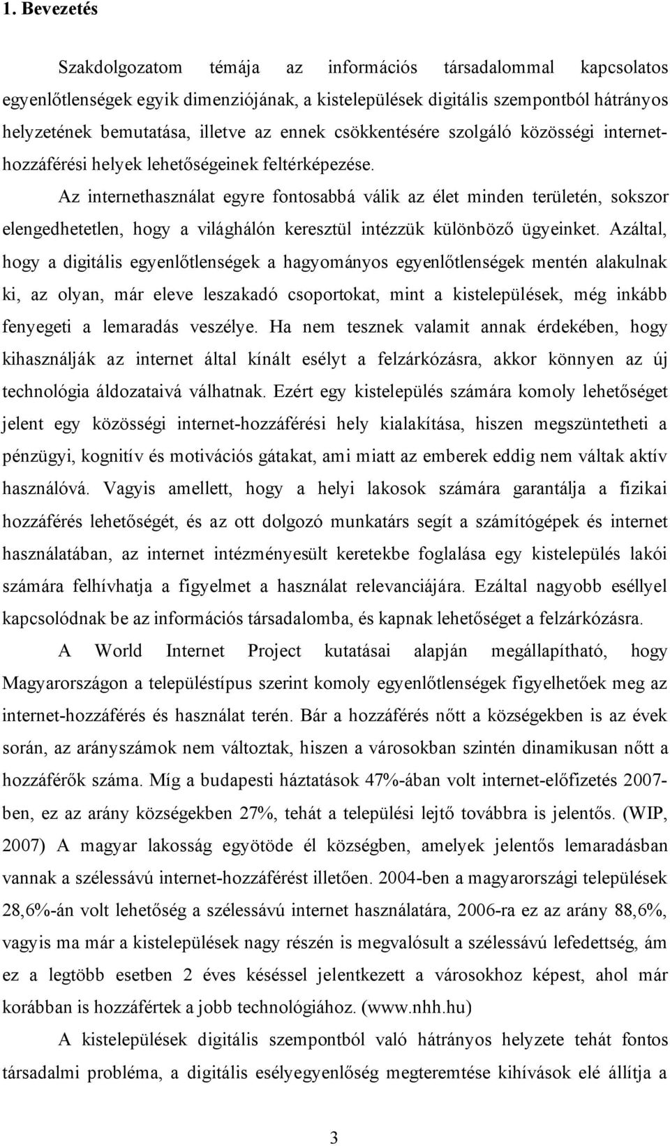 Az internethasználat egyre fontosabbá válik az élet minden területén, sokszor elengedhetetlen, hogy a világhálón keresztül intézzük különböző ügyeinket.