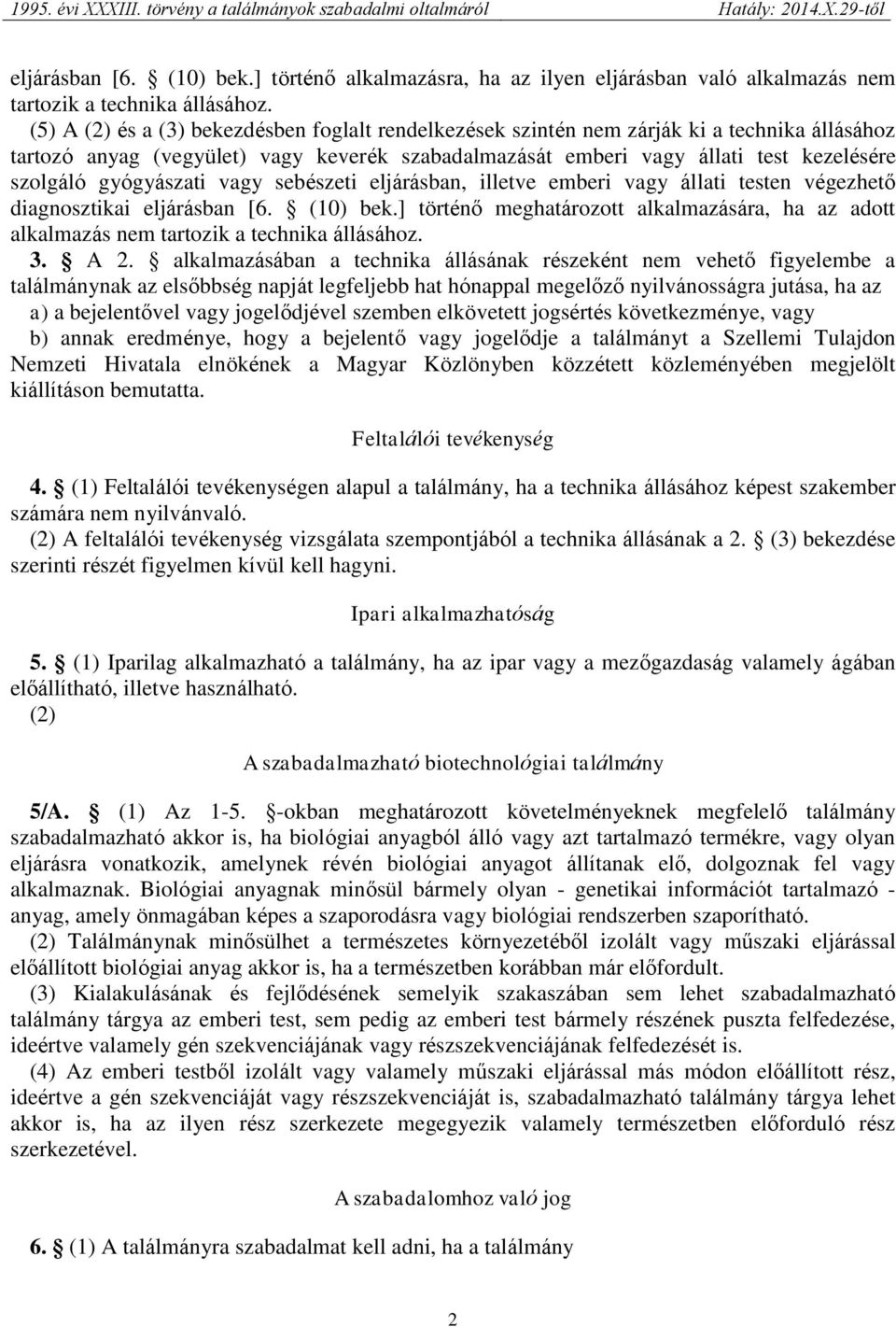 gyógyászati vagy sebészeti eljárásban, illetve emberi vagy állati testen végezhető diagnosztikai eljárásban [6. (10) bek.