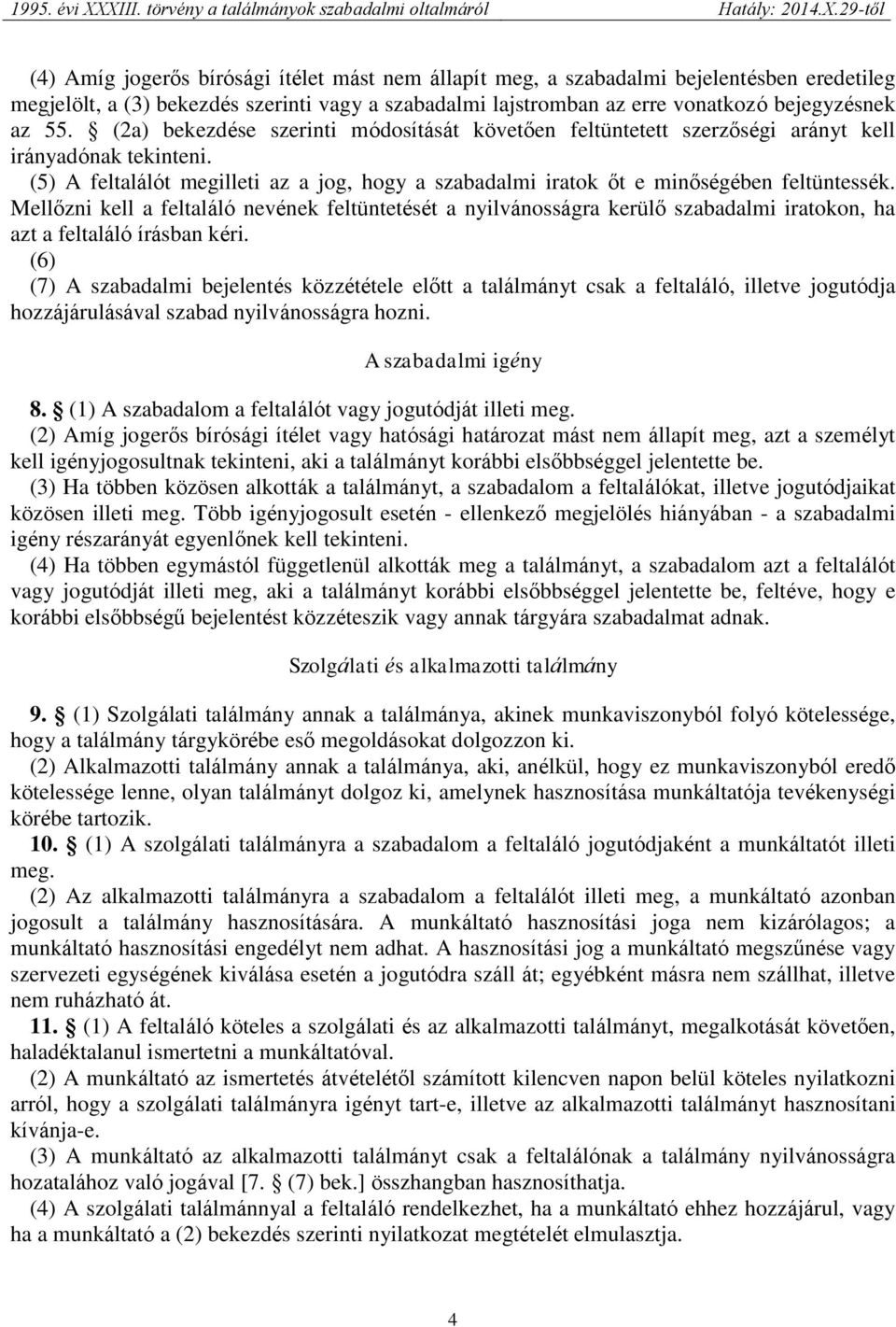 Mellőzni kell a feltaláló nevének feltüntetését a nyilvánosságra kerülő szabadalmi iratokon, ha azt a feltaláló írásban kéri.