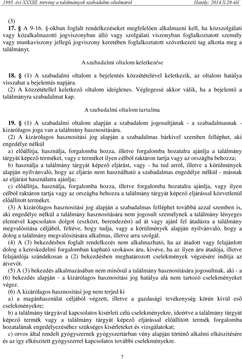 jogviszony keretében foglalkoztatott szövetkezeti tag alkotta meg a találmányt. A szabadalmi oltalom keletkezése 18.