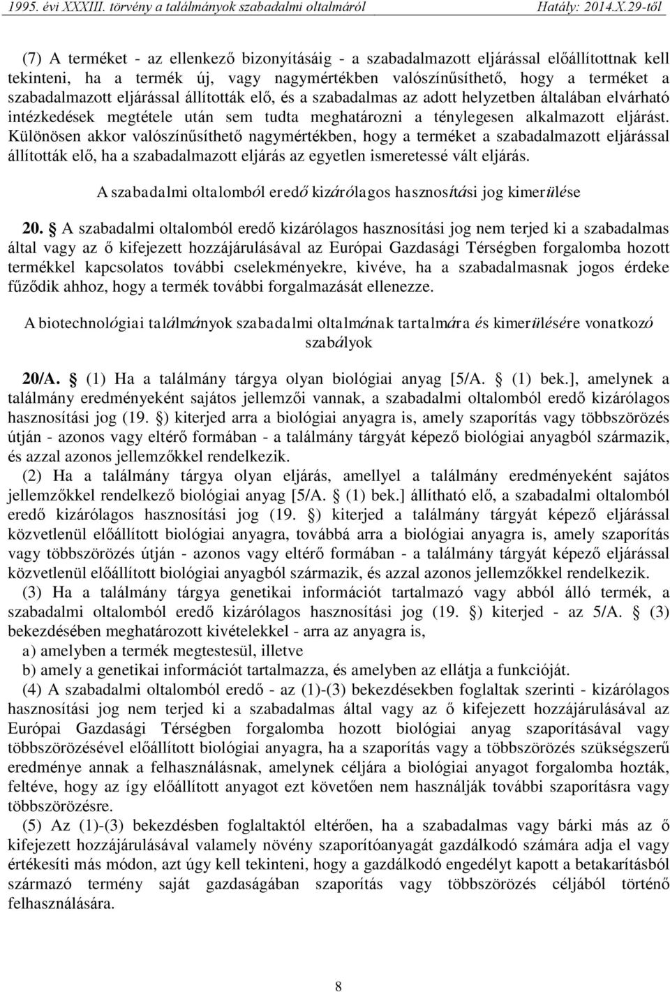 Különösen akkor valószínűsíthető nagymértékben, hogy a terméket a szabadalmazott eljárással állították elő, ha a szabadalmazott eljárás az egyetlen ismeretessé vált eljárás.