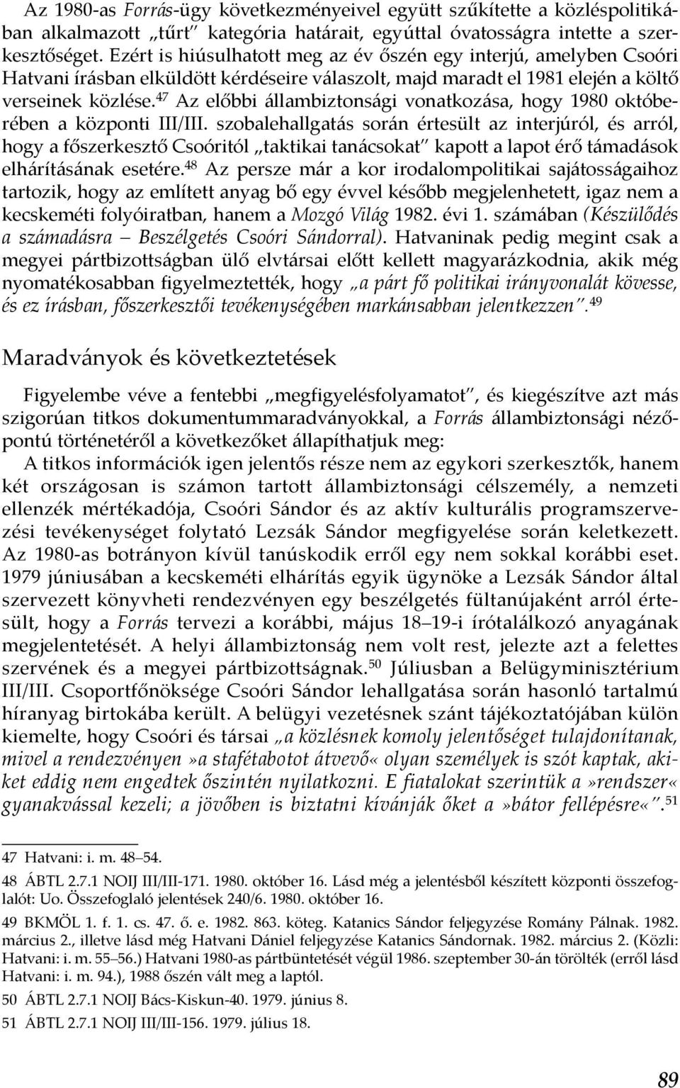 47 Az előbbi állambiztonsági vonatkozása, hogy 1980 októberében a központi III/III.