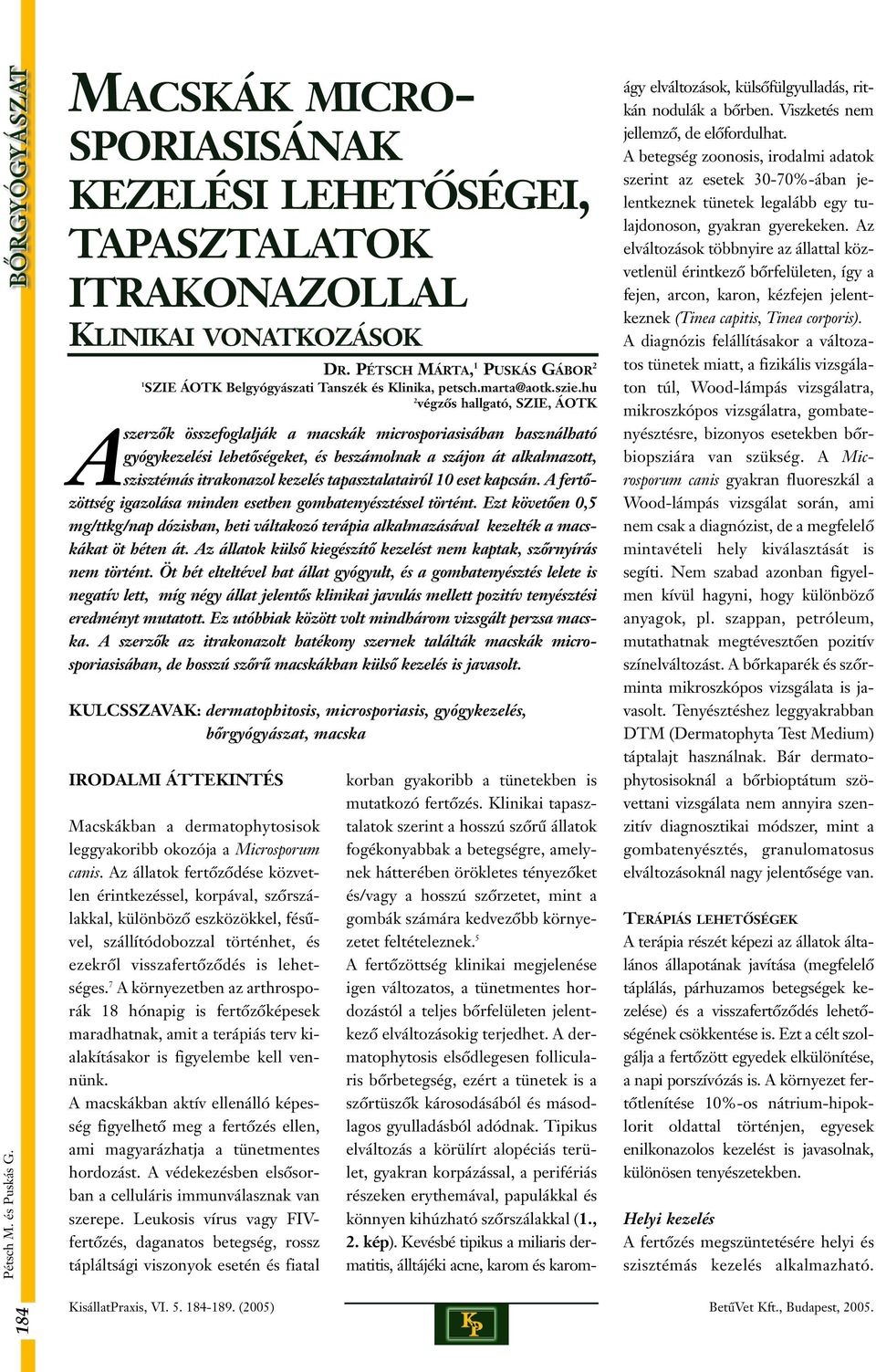 hu 2 végzõs hallgató, SZIE, ÁOTK Aszerzôk összefoglalják a macskák microsporiasisában használható gyógykezelési lehetôségeket, és beszámolnak a szájon át alkalmazott, szisztémás itrakonazol kezelés