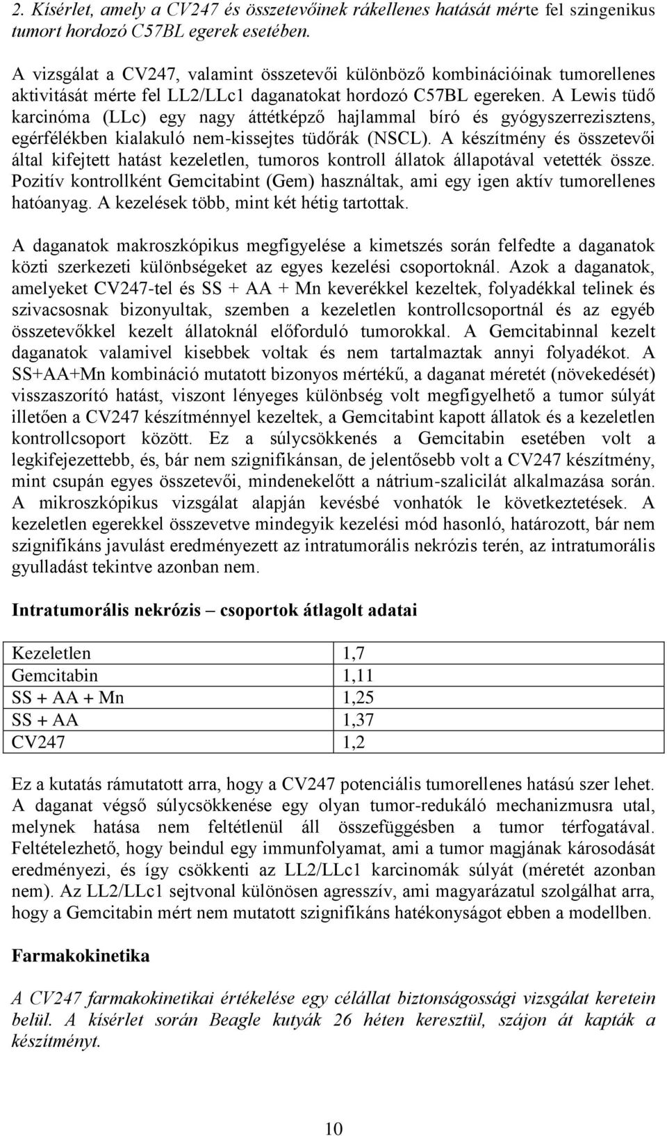 A Lewis tüdő karcinóma (LLc) egy nagy áttétképző hajlammal bíró és gyógyszerrezisztens, egérfélékben kialakuló nem-kissejtes tüdőrák (NSCL).