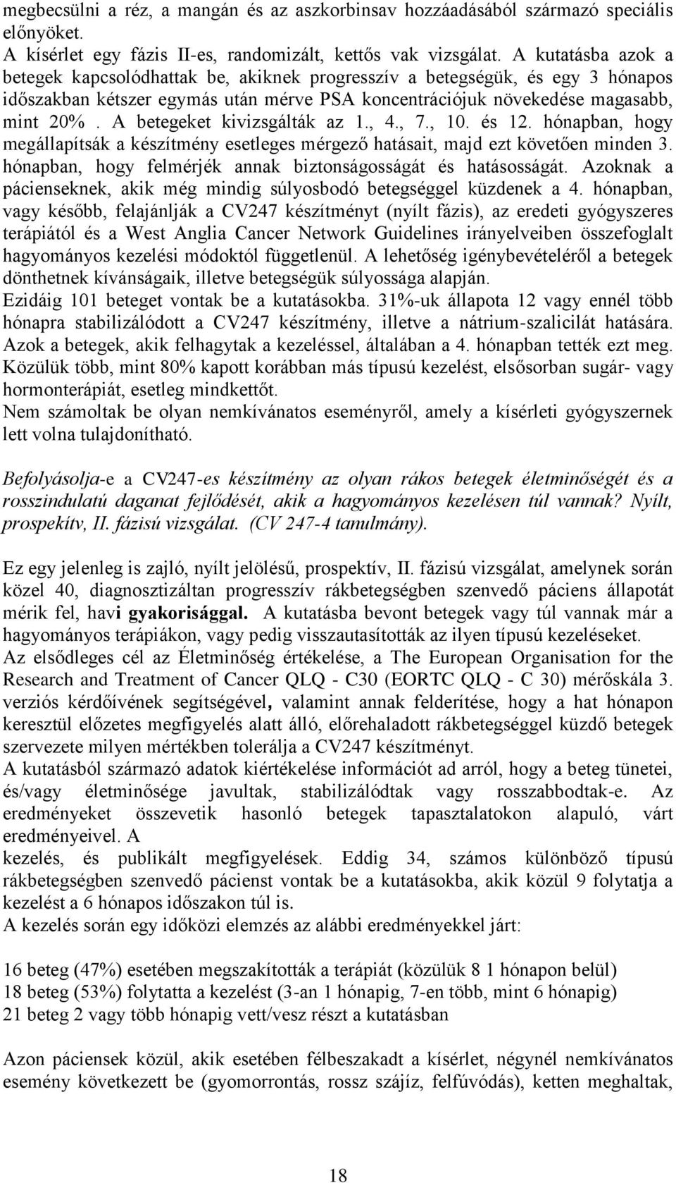 A betegeket kivizsgálták az 1., 4., 7., 10. és 12. hónapban, hogy megállapítsák a készítmény esetleges mérgező hatásait, majd ezt követően minden 3.