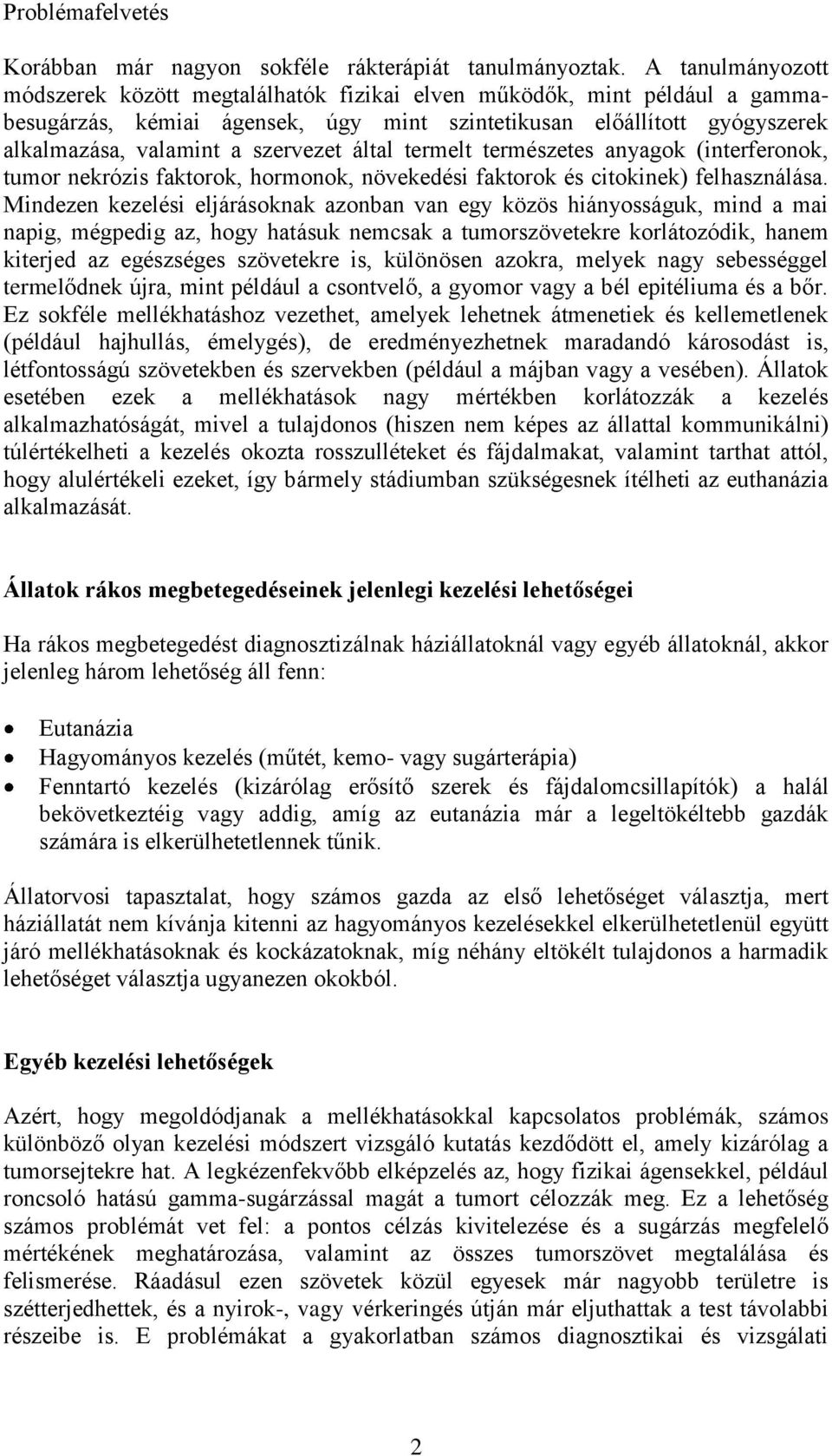 által termelt természetes anyagok (interferonok, tumor nekrózis faktorok, hormonok, növekedési faktorok és citokinek) felhasználása.