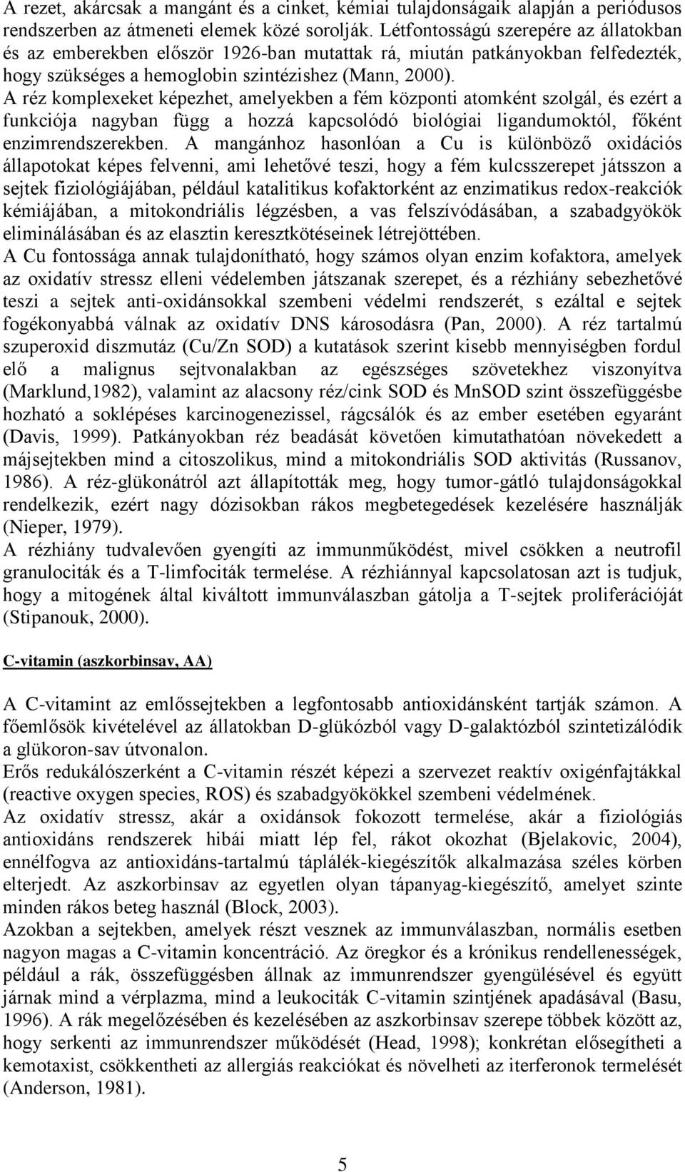 A réz komplexeket képezhet, amelyekben a fém központi atomként szolgál, és ezért a funkciója nagyban függ a hozzá kapcsolódó biológiai ligandumoktól, főként enzimrendszerekben.