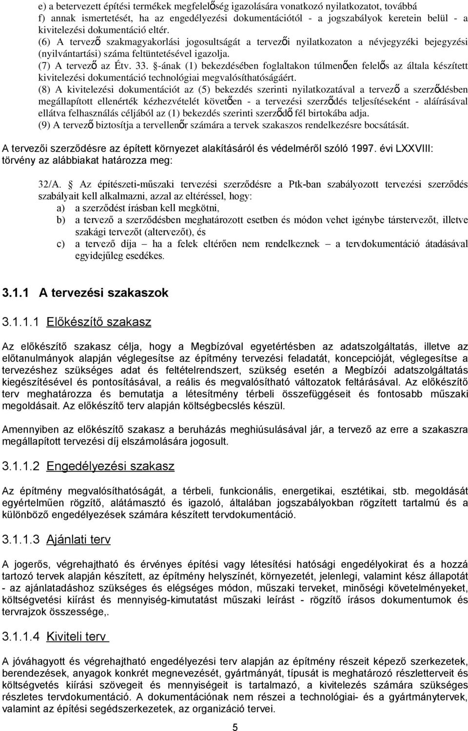 -ának (1) bekezdésében foglaltakon túlmenően felelő s az általa készített kivitelezési dokumentáció technológiai megvalósíthatóságáért.