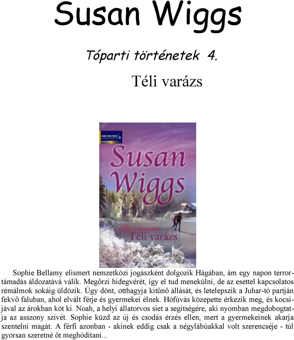 Úgy dönt, otthagyja kitűnő állását, és letelepszik a Juhar-tó partján fekvő faluban, ahol elvált férje és gyermekei élnek.