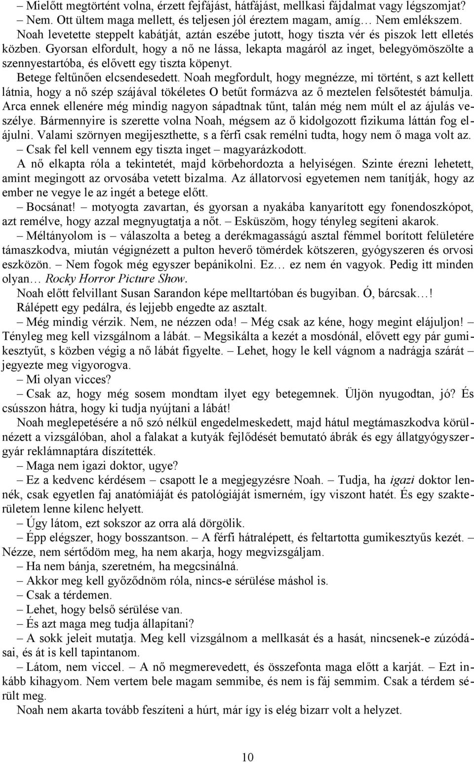 Gyorsan elfordult, hogy a nő ne lássa, lekapta magáról az inget, belegyömöszölte a szennyestartóba, és elővett egy tiszta köpenyt. Betege feltűnően elcsendesedett.