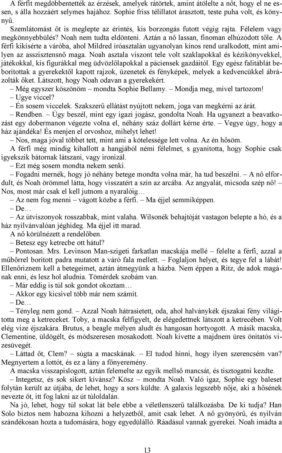 A férfi kikísérte a váróba, ahol Mildred íróasztalán ugyanolyan kínos rend uralkodott, mint amilyen az asszisztensnő maga.