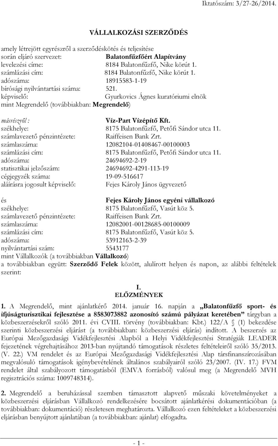 képviselő: Gyurkovics Ágnes kuratóriumi elnök mint Megrendelő (továbbiakban: Megrendelő) másrészről : Víz-Part Vízépítő Kft. székhelye: 8175 Balatonfűzfő, Petőfi Sándor utca 11.