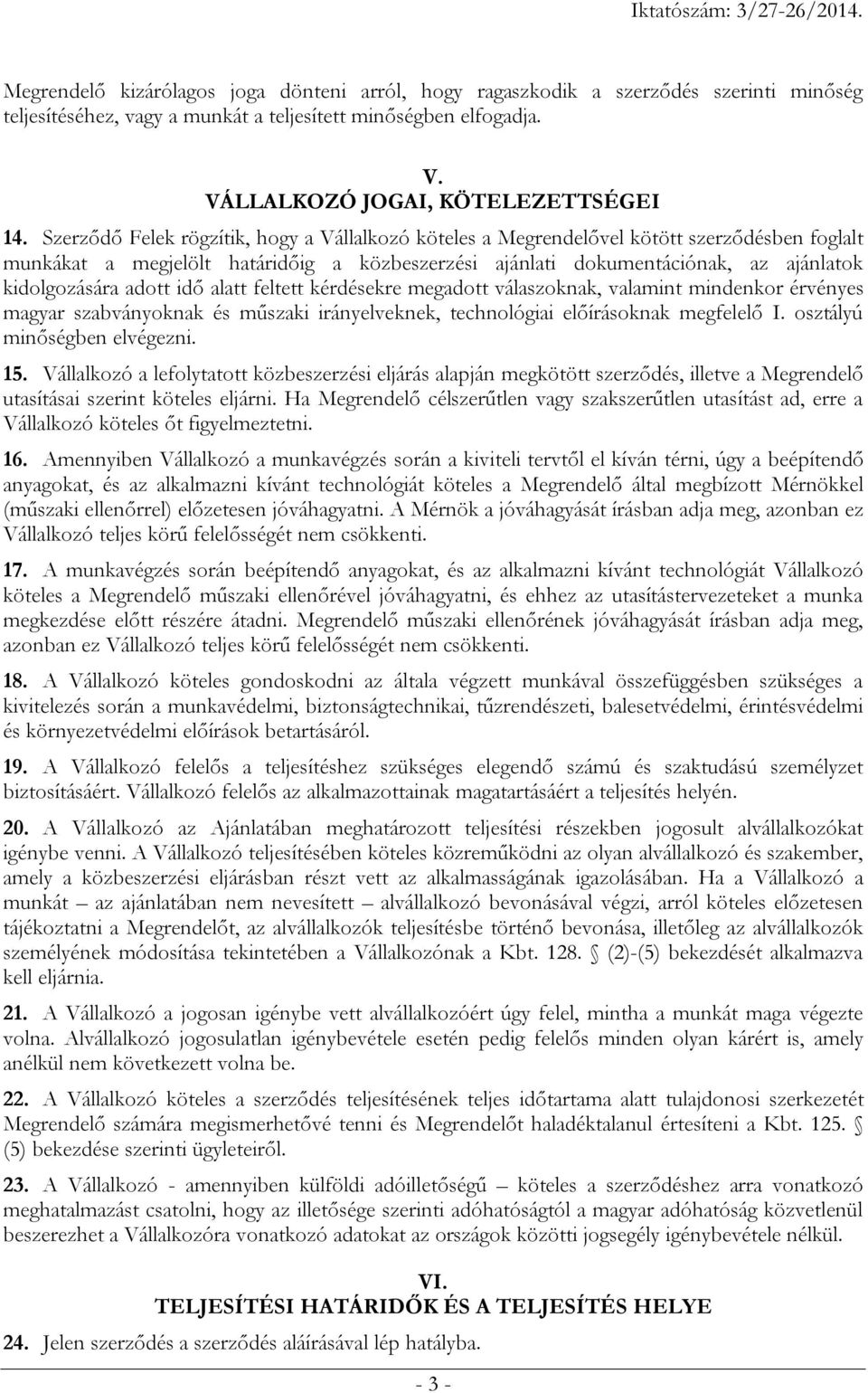 adott idő alatt feltett kérdésekre megadott válaszoknak, valamint mindenkor érvényes magyar szabványoknak és műszaki irányelveknek, technológiai előírásoknak megfelelő I.