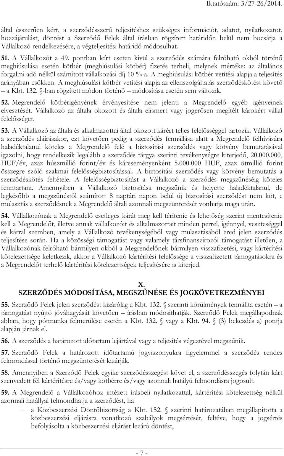 pontban leírt eseten kívül a szerződés számára felróható okból történő meghiúsulása esetén kötbér (meghiúsulási kötbér) fizetés terheli, melynek mértéke: az általános forgalmi adó nélkül számított