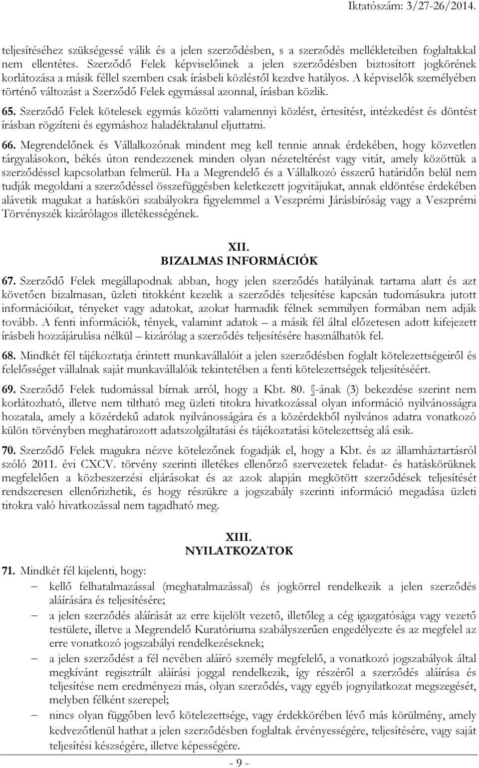 A képviselők személyében történő változást a Szerződő Felek egymással azonnal, írásban közlik. 65.