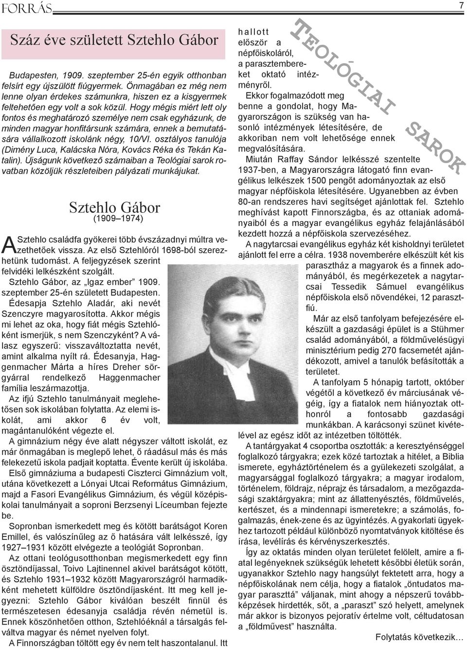 Hogy mégis miért lett oly fontos és meghatározó személye nem csak egyházunk, de minden magyar honfitársunk számára, ennek a bemutatására vállalkozott iskolánk négy, 10/VI.