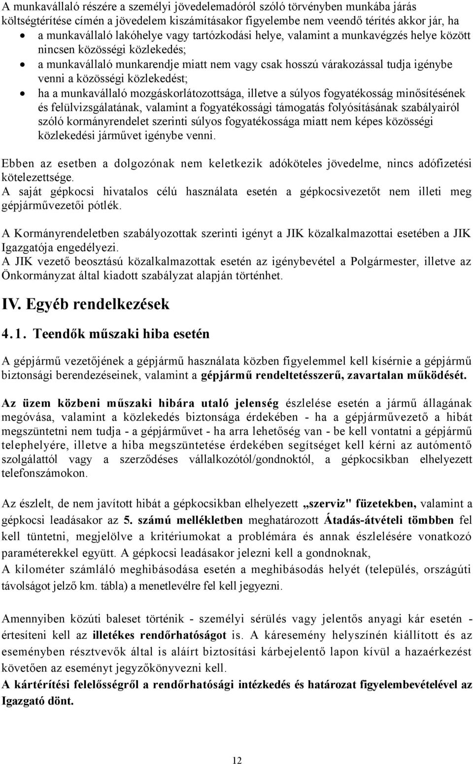 közlekedést; ha a munkavállaló mozgáskorlátozottsága, illetve a súlyos fogyatékosság minősítésének és felülvizsgálatának, valamint a fogyatékossági támogatás folyósításának szabályairól szóló