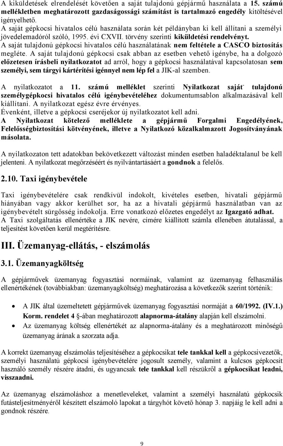 A saját tulajdonú gépkocsi hivatalos célú használatának nem feltétele a CASCO biztosítás megléte.