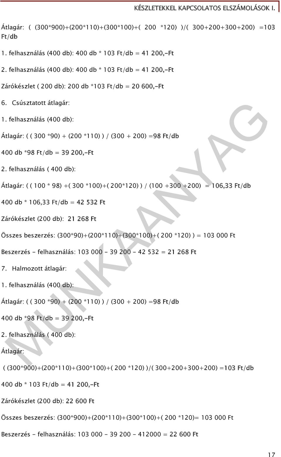 felhasználás (400 db): Átlagár: ( ( 300 *90) + (200 *110) ) / (300 + 200) =98 Ft/db 400 db *98 Ft/db = 39 200,-Ft 2.