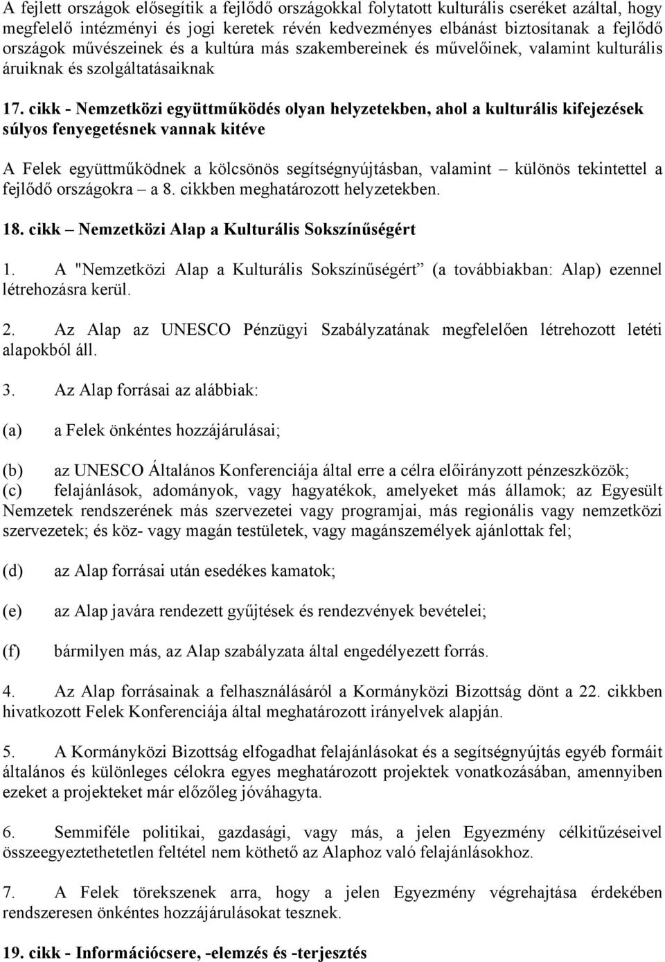 cikk - Nemzetközi együttműködés olyan helyzetekben, ahol a kulturális kifejezések súlyos fenyegetésnek vannak kitéve A Felek együttműködnek a kölcsönös segítségnyújtásban, valamint különös