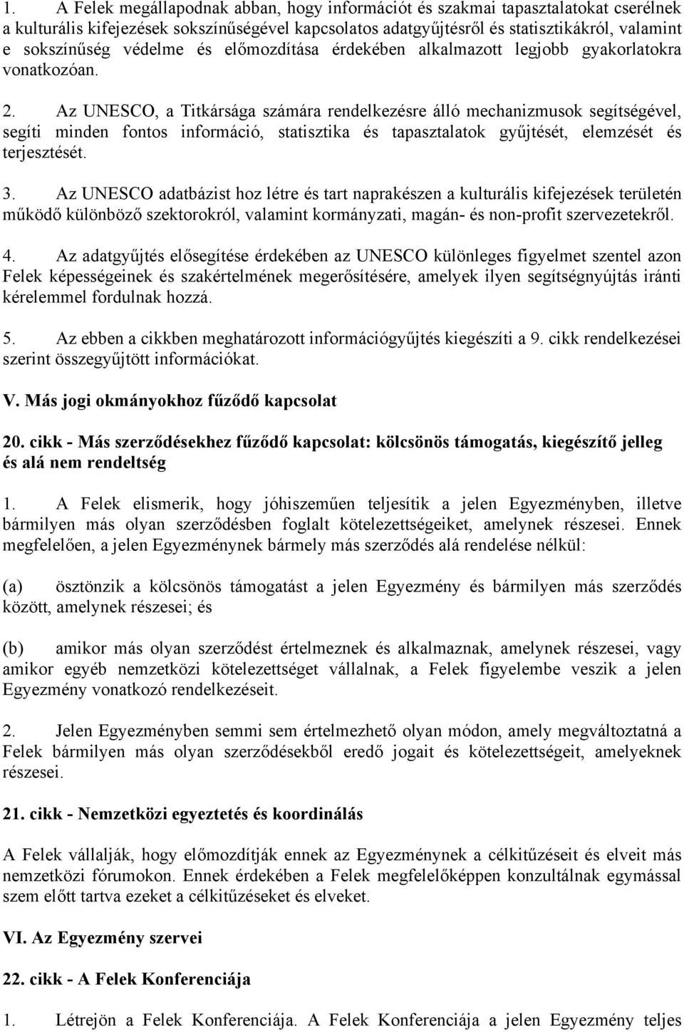 Az UNESCO, a Titkársága számára rendelkezésre álló mechanizmusok segítségével, segíti minden fontos információ, statisztika és tapasztalatok gyűjtését, elemzését és terjesztését. 3.