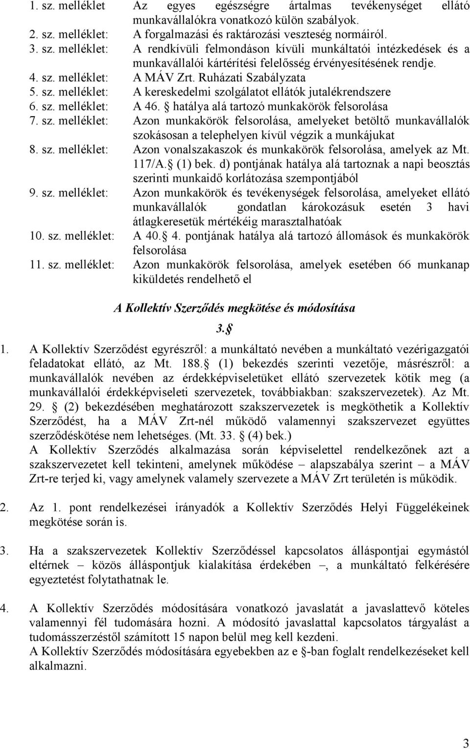 sz. melléklet: Azon vonalszakaszok és munkakörök felsorolása, amelyek az Mt. 117/A. (1) bek. d) pontjának hatálya alá tartoznak a napi beosztás sze