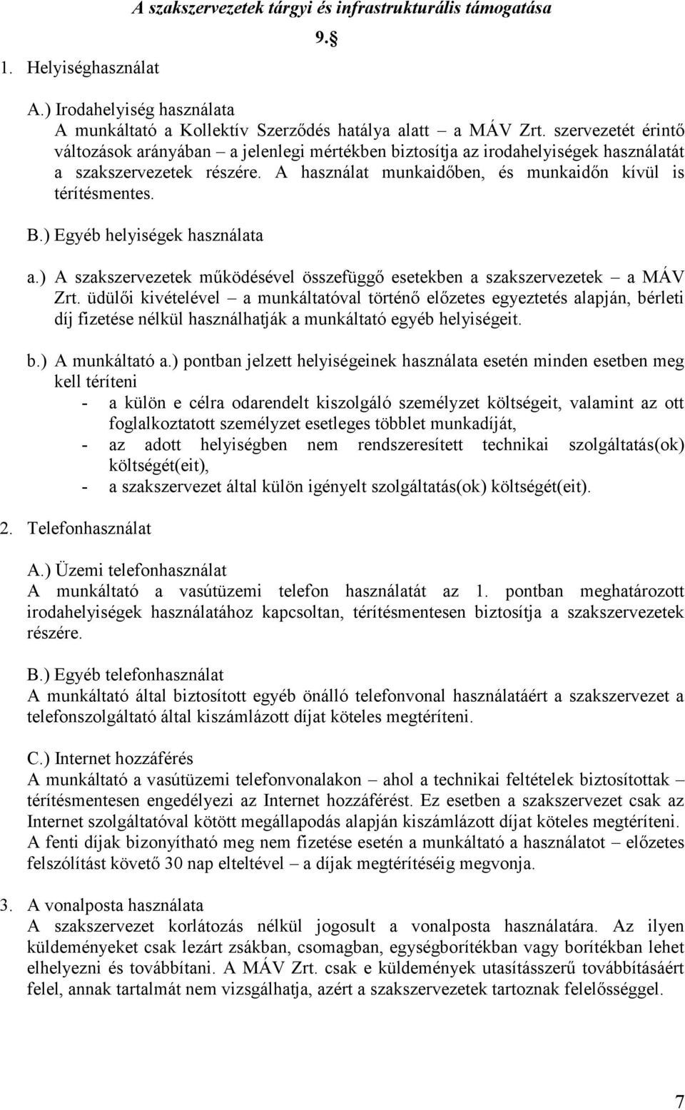 ) Egyéb helyiségek használata a.) A szakszervezetek működésével összefüggő esetekben a szakszervezetek a MÁV Zrt.