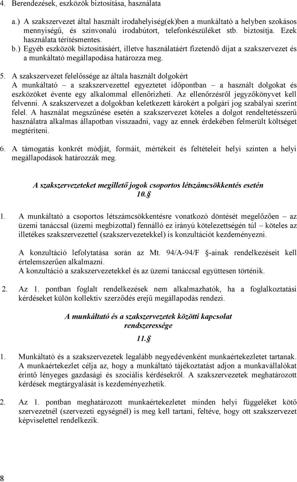 A szakszervezet felelőssége az általa használt dolgokért A munkáltató a szakszervezettel egyeztetet időpontban a használt dolgokat és eszközöket évente egy alkalommal ellenőrizheti.