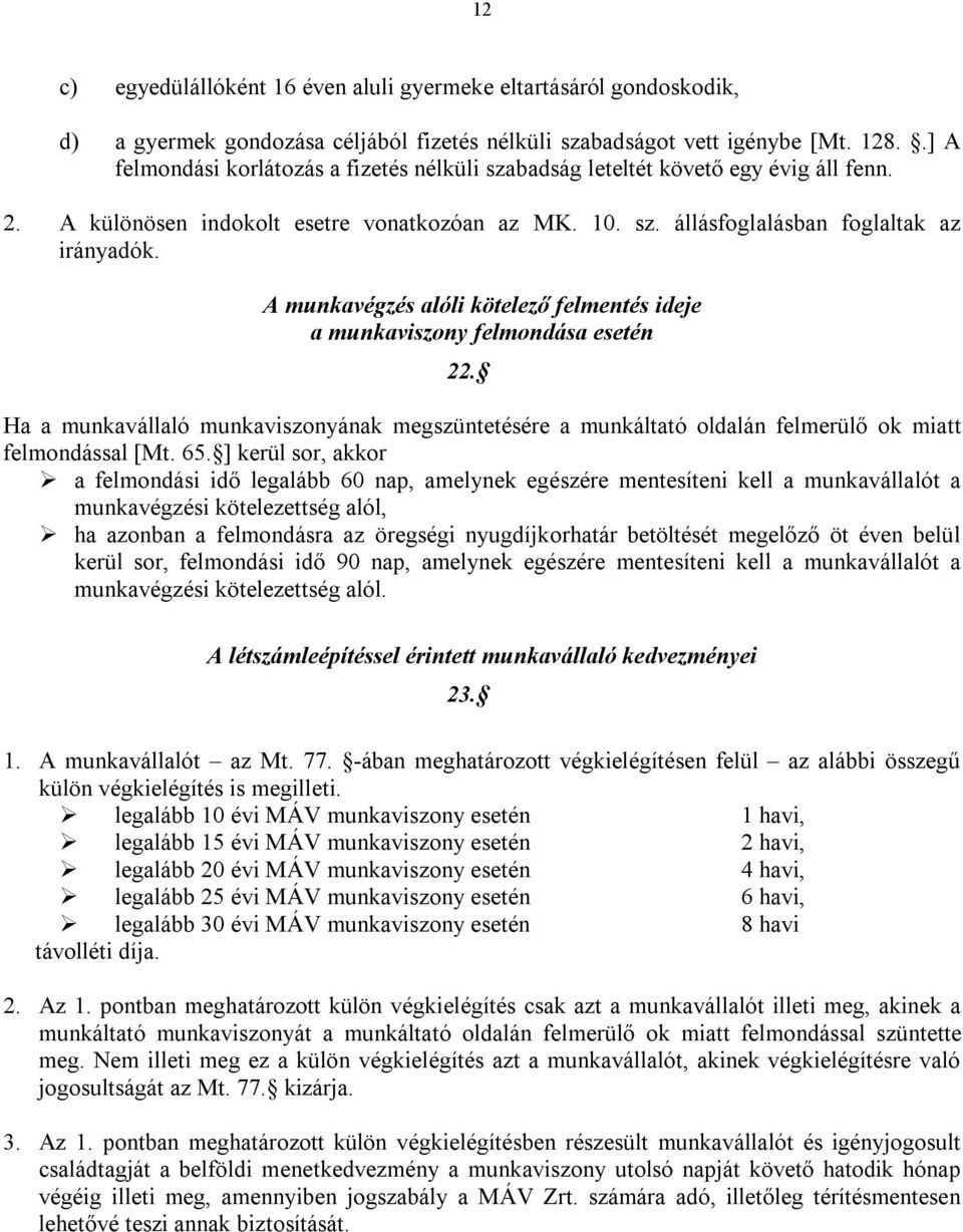 A munkavégzés alóli kötelező felmentés ideje a munkaviszony felmondása esetén 22. Ha a munkavállaló munkaviszonyának megszüntetésére a munkáltató oldalán felmerülő ok miatt felmondással [Mt. 65.