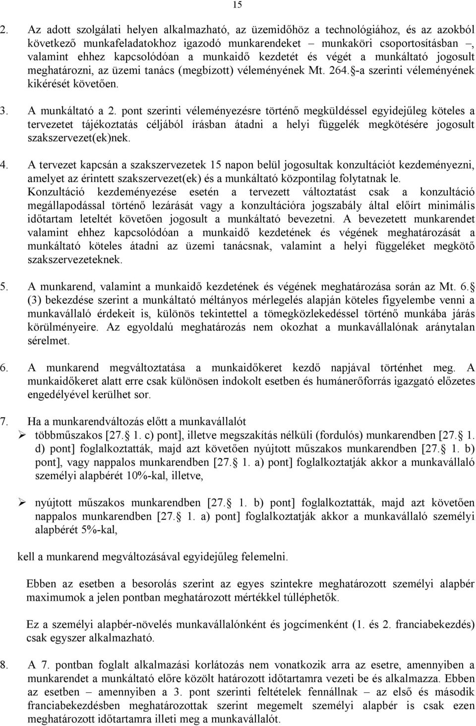 pont szerinti véleményezésre történő megküldéssel egyidejűleg köteles a tervezetet tájékoztatás céljából írásban átadni a helyi függelék megkötésére jogosult szakszervezet(ek)nek. 4.