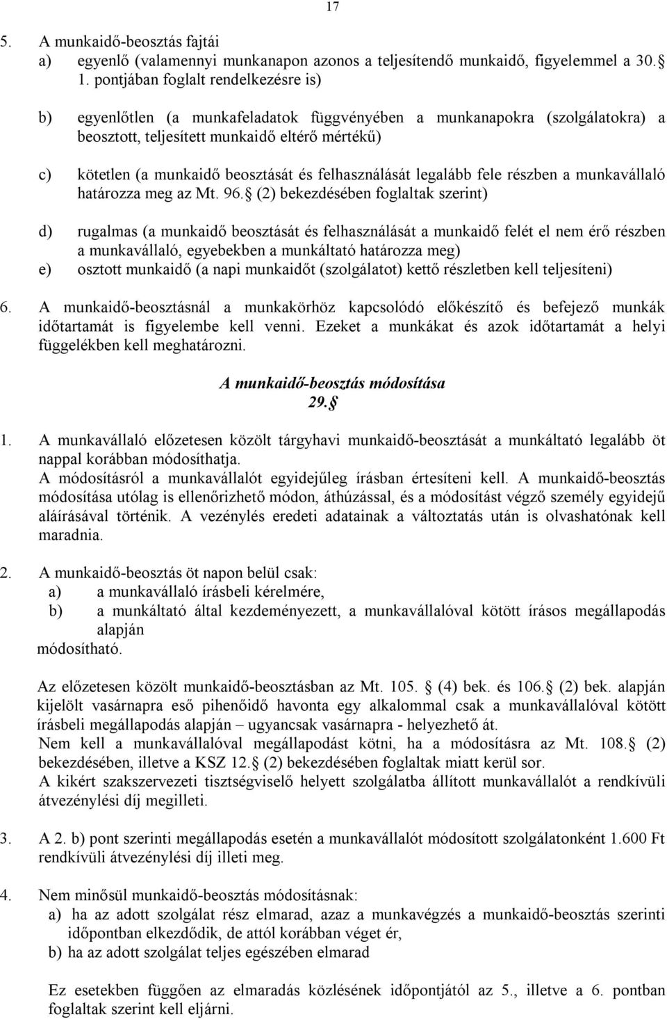 és felhasználását legalább fele részben a munkavállaló határozza meg az Mt. 96.