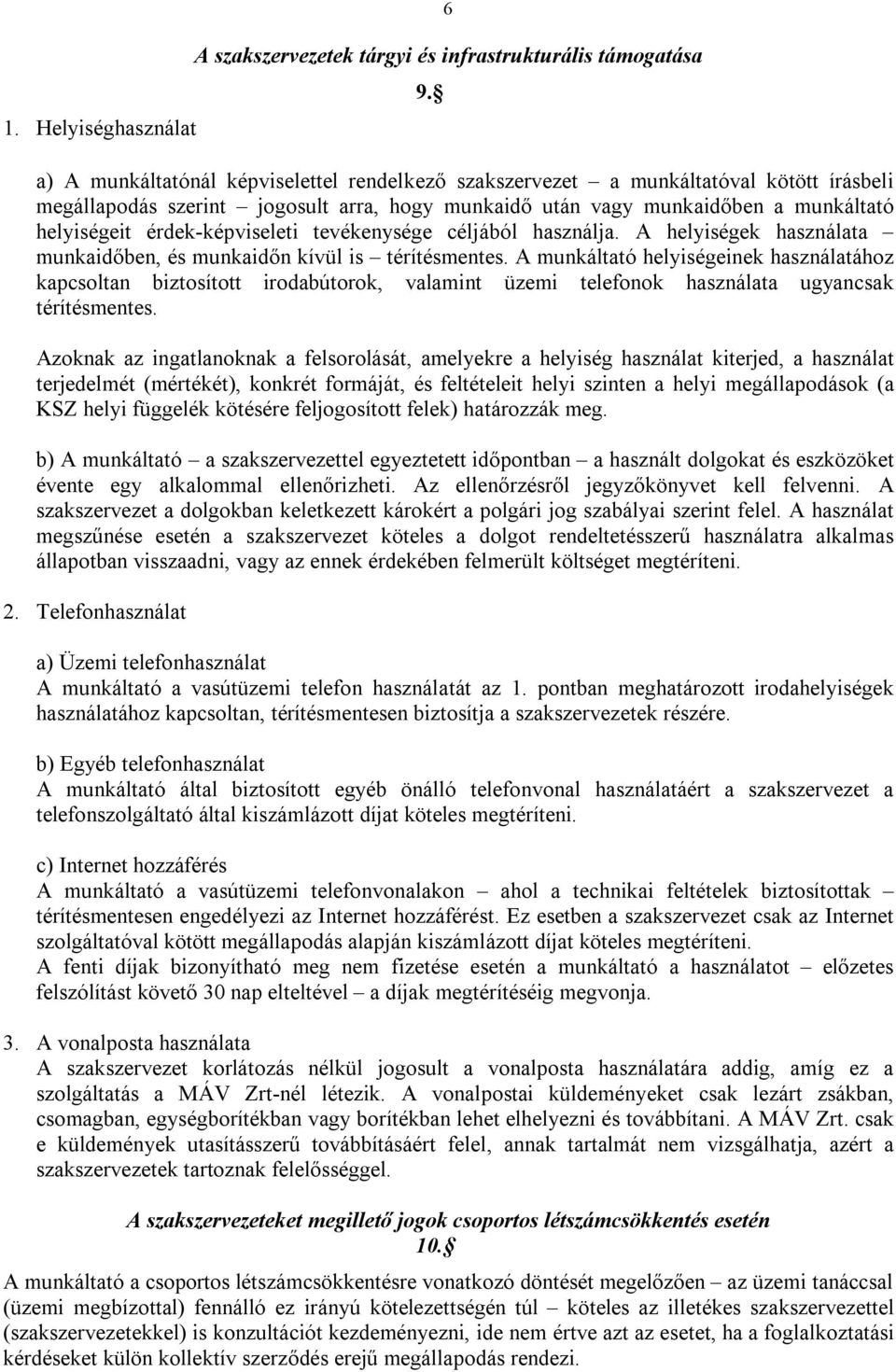 érdek-képviseleti tevékenysége céljából használja. A helyiségek használata munkaidőben, és munkaidőn kívül is térítésmentes.